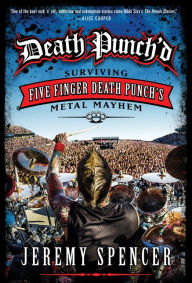 Title: Death Punch'd: Surviving Five Finger Death Punch's Metal Mayhem, Author: Jeremy Spencer