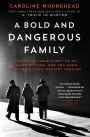 A Bold and Dangerous Family: The Remarkable Story of an Italian Mother, Her Two Sons, and Their Fight Against Fascism