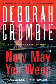 Title: Now May You Weep (Duncan Kincaid and Gemma James Series #9), Author: Deborah Crombie