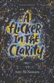 Title: A Flicker in the Clarity, Author: Amy McNamara