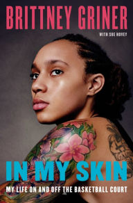 Title: In My Skin: My Life On and Off the Basketball Court, Author: Brittney Griner