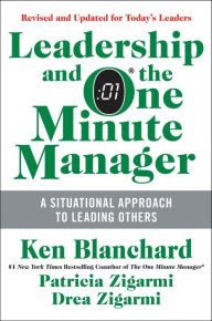 Title: Leadership and the One Minute Manager Updated Ed: Increasing Effectiveness Through Situational Leadership II, Author: Ken Blanchard