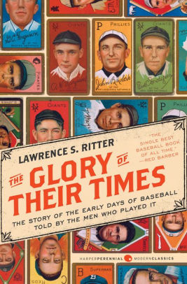 Title: The Glory of Their Times: The Story of the Early Days of Baseball Told by the Men Who Played It, Author: Lawrence S Ritter