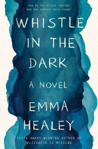Title: Whistle in the Dark: A Novel, Author: Emma Healey