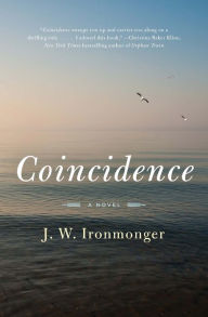 Title: Coincidence: A Novel, Author: J. W. Ironmonger