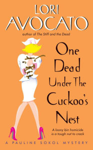 Title: One Dead Under the Cuckoo's Nest: A Pauline Sokol Mystery, Author: Lori Avocato