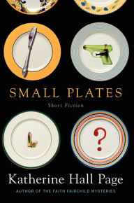 Title: Small Plates: Short Fiction, Author: Katherine Hall Page