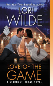 Title: Love of the Game: A Stardust, Texas Novel, Author: Lori Wilde