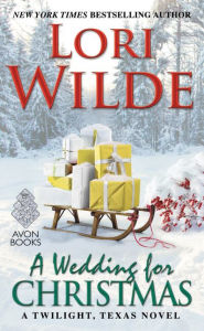 Title: A Wedding for Christmas: A Twilight, Texas Novel, Author: Lori Wilde