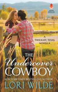 Title: The Undercover Cowboy: A Twilight, Texas Novella, Author: Lori Wilde