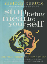Title: Stop Being Mean To Yourself: A Story About Finding the True Meaning of Self-Love, Author: Melody Beattie