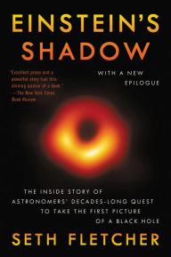 Einstein's Shadow: The Inside Story of Astronomers' Decades-Long Quest to Take the First Picture of a Black Hole