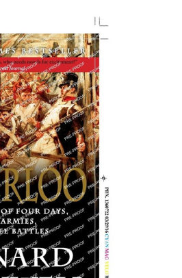 Waterloo The History Of Four Days Three Armies And Three