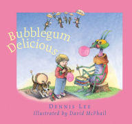 Title: Bubblegum Delicious, Author: Dennis Lee