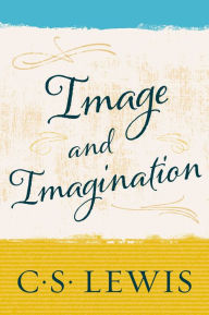 Title: Image and Imagination, Author: C. S. Lewis