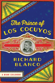 Title: The Prince of Los Cocuyos: A Miami Childhood, Author: Richard Blanco