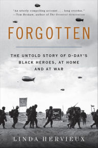 Title: Forgotten: The Untold Story of D-Day's Black Heroes, at Home and at War, Author: Linda Hervieux