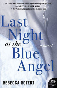 Title: Last Night at the Blue Angel: A Novel, Author: Rebecca Rotert