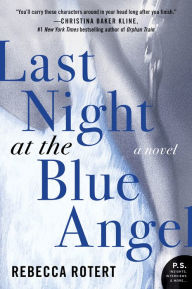 Title: Last Night at the Blue Angel: A Novel, Author: Rebecca Rotert