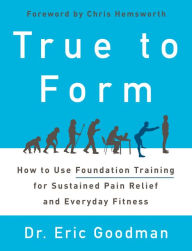 True to Form: How to Use Foundation Training for Sustained Pain Relief and Everyday Fitness