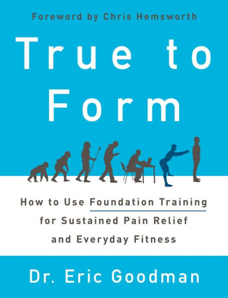 True to Form: How to Use Foundation Training for Sustained Pain Relief and Everyday Fitness