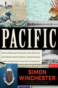 Title: Pacific: Silicon Chips and Surfboards, Coral Reefs and Atom Bombs, Brutal Dictators, Fading Empires, and the Coming Collision of the World's Superpowers, Author: Simon Winchester