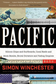 Title: Pacific: Silicon Chips and Surfboards, Coral Reefs and Atom Bombs, Brutal Dictators, Fading Empires, and the Coming Collision of the World's Superpowers, Author: Simon Winchester