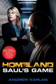 Title: Homeland: Saul's Game: A Homeland Novel, Author: Andrew Kaplan