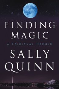 Title: Finding Magic: A Spiritual Memoir, Author: Sally Quinn