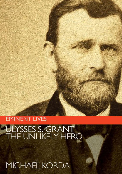 Ulysses S. Grant: The Unlikely Hero