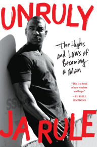 Title: Unruly: The Highs and Lows of Becoming a Man, Author: Ja Rule