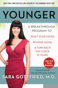 Title: Younger: A Breakthrough Program to Reset Your Genes, Reverse Aging, and Turn Back the Clock 10 Years, Author: Sara Gottfried