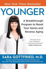 Title: Younger: A Breakthrough Program to Reset Your Genes, Reverse Aging, and Turn Back the Clock 10 Years, Author: Sara Gottfried MD
