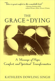 Title: The Grace in Dying: A Message of Hope, Comfort and Spiritual Transformation, Author: Spayde