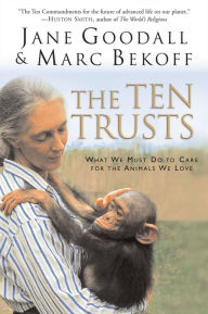 Title: The Ten Trusts: What We Must Do to Care for The Animals We Love, Author: Jane Goodall