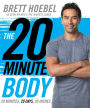 The 20-Minute Body: 20 Minutes, 20 Days, 20 Inches