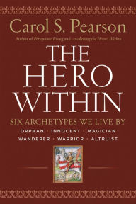 Title: The Hero Within: Six Archetypes We Live By, Author: Carol S. Pearson
