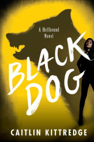 Title: Black Dog: Hellhound Chronicles, Author: Caitlin Kittredge