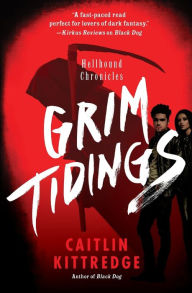 Title: Grim Tidings: Hellhound Chronicles, Author: Caitlin Kittredge