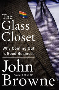 Title: The Glass Closet: Why Coming Out Is Good Business, Author: John Browne