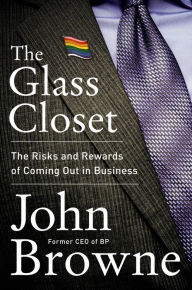 Title: The Glass Closet: Why Coming Out Is Good Business, Author: John Browne