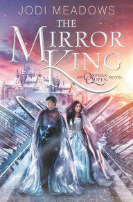 Title: The Mirror King (Orphan Queen Series #2), Author: Jodi Meadows
