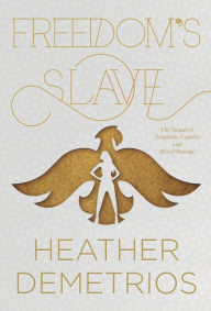 Title: Freedom's Slave (Dark Caravan Cycle Series #3), Author: Heather Demetrios