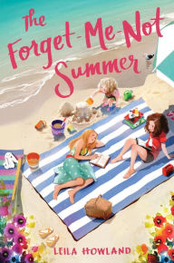 Title: The Forget-Me-Not Summer (Silver Sisters Series #1), Author: Leila Howland