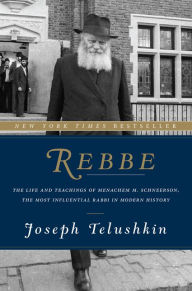 Title: Rebbe: The Life and Teachings of Menachem M. Schneerson, the Most Influential Rabbi in Modern History, Author: Joseph Telushkin