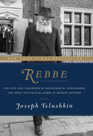 Title: Rebbe: The Life and Teachings of Menachem M. Schneerson, the Most Influential Rabbi in Modern History, Author: Joseph Telushkin