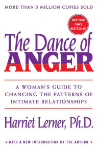 Title: The Dance of Anger: A Woman's Guide to Changing the Patterns of Intimate Relationships, Author: Harriet Lerner