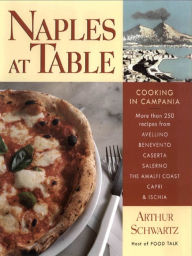Title: Naples at Table: Cooking in Campania, Author: Arthur Schwartz