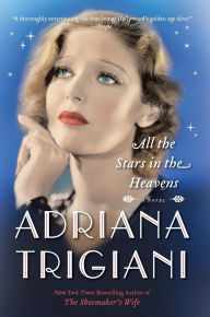 Title: All the Stars in the Heavens: A Novel, Author: Adriana Trigiani