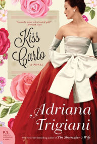 Title: Kiss Carlo: A Novel, Author: Adriana Trigiani